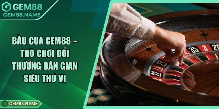 Bầu Cua Gem88 – Trò Chơi Đổi Thưởng Dân Gian Siêu Thú Vị 4 Bầu Cua Gem88 – Trò Chơi Đổi Thưởng Dân Gian Siêu Thú Vị