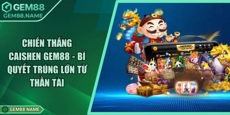 Chiến Thắng CaiShen Gem88 - Bí Quyết Trúng Lớn Từ Thần Tài 5 Chiến Thắng CaiShen Gem88 - Bí Quyết Trúng Lớn Từ Thần Tài