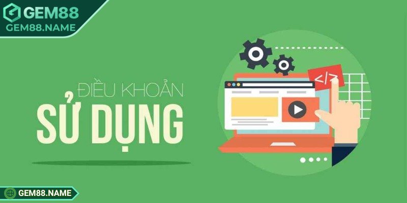 Điều Khoản Sử Dụng 2 Một vài điều khoản sử dụng Gem88 siêu rõ