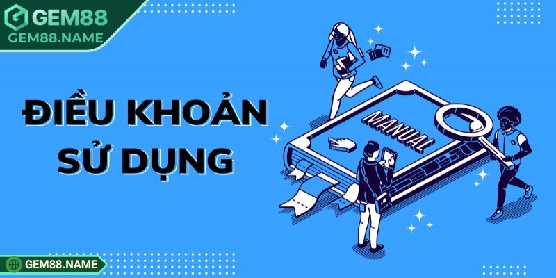 Điều Khoản Sử Dụng 1 Tổng quan về điều khoản sử dụng Gem88