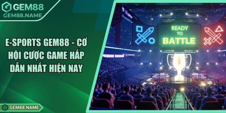 E-sports Gem88 - Cơ Hội Cược Game Hấp Dẫn Nhất Hiện Nay 1 E-sports Gem88 - Cơ Hội Cược Game Hấp Dẫn Nhất Hiện Nay
