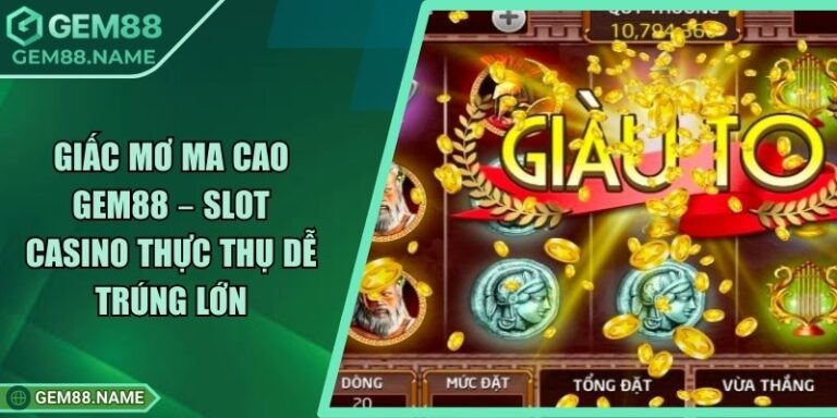Giấc Mơ Ma Cao Gem88 – Slot Casino Thực Thụ Dễ Trúng Lớn 1 Giấc Mơ Ma Cao Gem88 – Slot Casino Thực Thụ Dễ Trúng Lớn