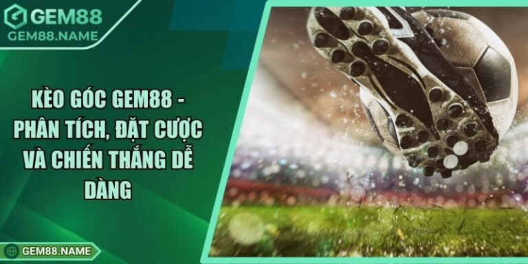 Kèo Góc Gem88 - Phân Tích, Đặt Cược Và Chiến Thắng Dễ Dàng 5 Kèo Góc Gem88 - Phân Tích, Đặt Cược Và Chiến Thắng Dễ Dàng