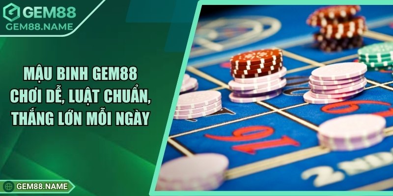 Mậu Binh Gem88 Chơi Dễ, Luật Chuẩn, Thắng Lớn Mỗi Ngày 3 Mậu Binh Gem88 Chơi Dễ, Luật Chuẩn, Thắng Lớn Mỗi Ngày