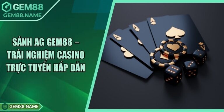 Sảnh AG Gem88 – Trải Nghiệm Casino Trực Tuyến Hấp Dẫn 3 Sảnh AG Gem88 – Trải Nghiệm Casino Trực Tuyến Hấp Dẫn