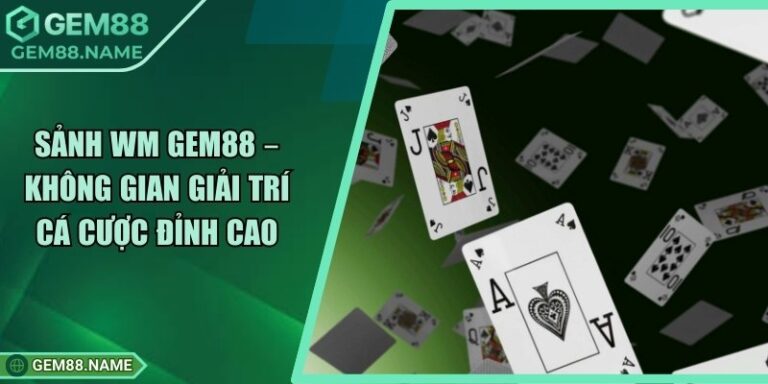 Sảnh WM Gem88 – Không Gian Giải Trí Cá Cược Đỉnh Cao 2 Sảnh WM Gem88 – Không Gian Giải Trí Cá Cược Đỉnh Cao