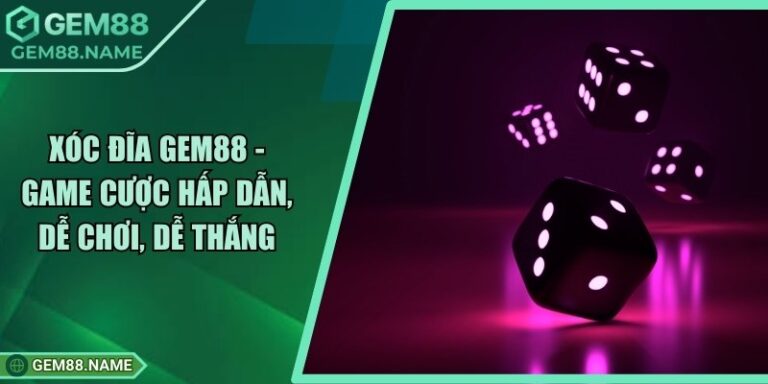 Xóc Đĩa Gem88 - Game Cược Hấp Dẫn, Dễ Chơi, Dễ Thắng 1 Xóc Đĩa Gem88 - Game Cược Hấp Dẫn, Dễ Chơi, Dễ Thắng